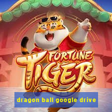 dragon ball google drive